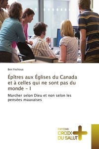 Ben Yeshoua - Épîtres aux Églises du Canada et à celles qui ne sont pas du monde - I.