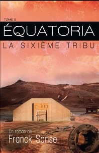 Franck Sanse - Equatoria - La sixième tribu.