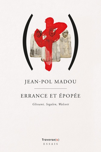 Jean-Pol Madou - Errance et épopée - Glissant, Segalen, Walcott.
