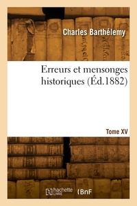 Charles Barthélémy - Erreurs et mensonges historiques. Tome XV.