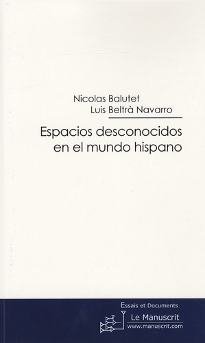 Nicolas Balutet et Luis Beltra Navarro - Espacios desconocidos en el mundo hispano.