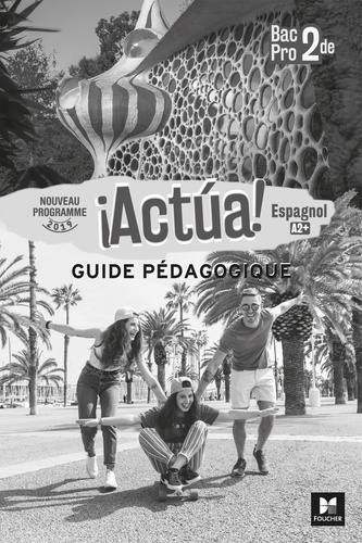 Antonia Bravo et Pascaline Fayet - Espagnol 2de Bac Pro Actua ! - Guide pédagogique.
