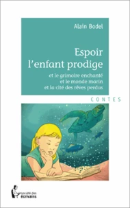 Espoir l'enfant prodige et le grimoire enchanté et le monde marin et la cité des rêves perdus