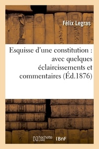  Legras - Esquisse d'une constitution : avec quelques éclaircissements et commentaires.