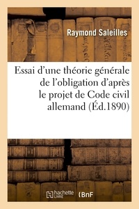  Hachette BNF - Essai d'une théorie générale de l'obligation d'après le projet de Code civil allemand.