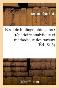 Armand Guérinot - Essai de bibliographie jaina : répertoire analytique et méthodique des travaux relatifs au jainisme.