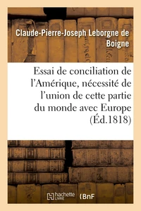 Essai de conciliation de l'Amérique, et nécessité de l'union de cette partie du monde avec Europe