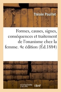 Thésée Pouillet - Essai médico-philosophique sur les formes, les causes, les signes, les conséquences - et le traitement de l'onanisme chez la femme. 4e édition.