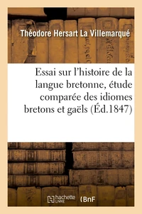 Essai sur l'histoire de la langue bretonne, étude comparée des idiomes bretons et gaëls, (Éd.1847)
