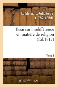 La mennais félicité De - Essai sur l'indifférence en matière de religion. Tome 1.