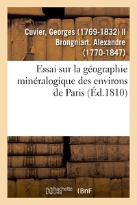 Georges Cuvier - Essai sur la géographie minéralogique des environs de Paris.