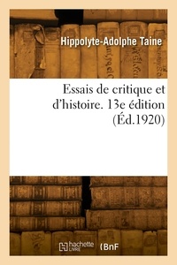 Hippolyte-Adolphe Taine - Essais de critique et d'histoire. 13e édition.