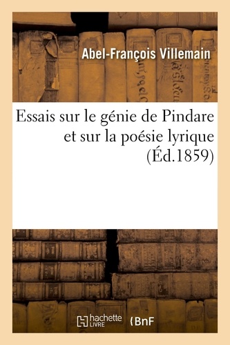 Essais sur le génie de Pindare et sur la poésie lyrique. dans ses rapports avec l'élévation morale et religieuse des peuples