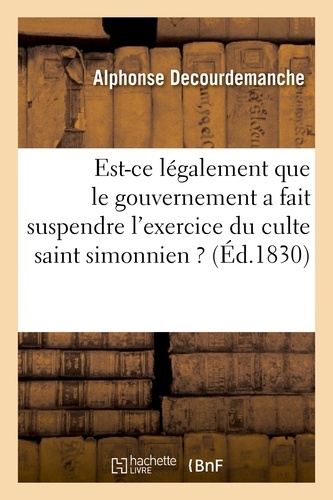 Est-ce légalement que le gouvernement a fait suspendre l'exercice du culte saint simonnien ?