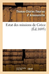 Estat des missions de Grèce présenté à nos seigneurs les archevesques, evesques