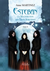 Anne Martinez - Esteban et la malédiction des trois sorcières.