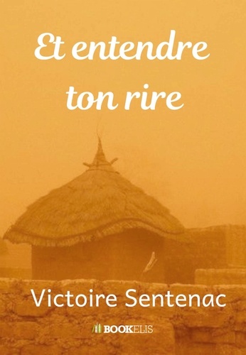 Victoire Sentenac - Et entendre ton rire.