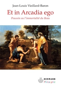 Jean-Louis Vieillard-Baron - Et in Arcadia ego - Poussin ou l'immoratlité du Beau.