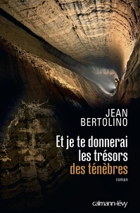 Jean Bertolino - Et je te donnerai les trésors des ténèbres.