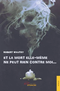 Et la mort elle-même ne peut rien contre moi...