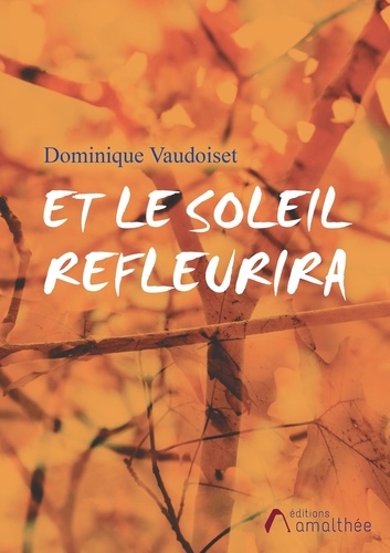 Dominique Vaudoiset - Et le soleil refleurira.
