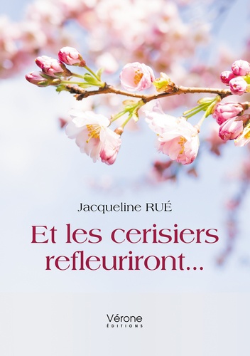 Jacqueline Rué - Et les cerisiers refleuriront....
