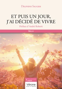 Et puis un jour, j'ai décidé de vivre