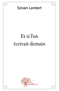 Et si l'on écrivait demain...