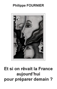 Et si on rêvait la France aujourd'hui pour préparer demain ?