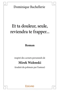 Et ta douleur, seule, reviendra te frapper...