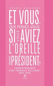 Et vous, que feriez-vous si vous aviez l'oreille du président ?
