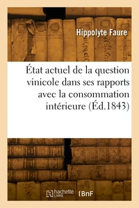 État actuel de la question vinicole dans ses rapports avec la consommation intérieure
