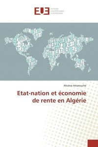 Ahcène Amarouche - Etat-nation et économie de rente en Algérie.