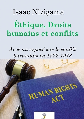 Isaac Nizigama - Ethique, Droits humains et conflits - Avec un exposé sur le conflit burundais en 1972-1973.