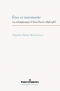 Philippe-Marie Margelidon - Etre et intériorité - La métaphysique d'Aime Forest (1898-1983).