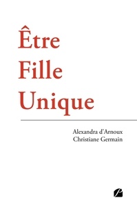 Alexandra d' Arnoux et Christiane Germain - Etre fille unique.
