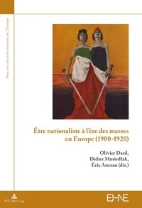 Olivier Dard et Didier Musiedlak - Etre nationaliste à l'ère des masses en Europe (1900-1920).