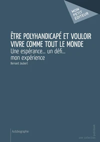 Etre polyhandicapé et vouloir vivre comme tout le monde