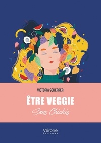 Victoria Scherrer - Etre veggie sans chichis.