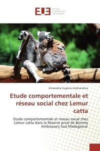 Armandine Andriatahina - Etude comportementale et reseau social chez Lemur catta - Etude comportementale et reseau social chez Lemur catta dans la Reserve prive de Bèrenty Amboasary.
