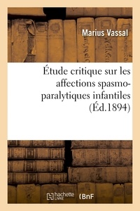 Jacques Vassal - Étude critique sur les affections spasmo-paralytiques infantiles.