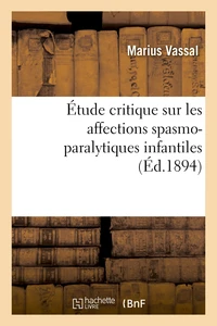 Étude critique sur les affections spasmo-paralytiques infantiles