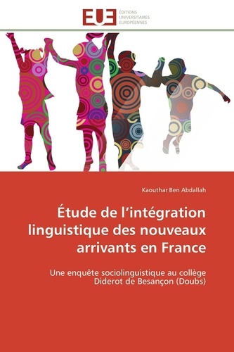 Kaouthar Ben abdallah - Etude de l'intégration linguistique des nouveaux arrivants en France - Une enquête sociolinguistique au collège Diderot de Besançon.