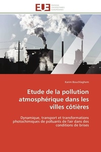 Karim Bouchlaghem - Etude de la pollution atmosphérique dans les villes côtières - Dynamique, transport et transformations photochimiques de polluants de l'air dans des conditions de.