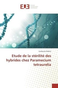 Guillaume Pellerin - Etude de la sterilite des hybrides chez Paramecium tetraurelia.