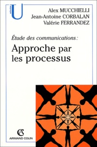 Alex Mucchielli et Jean-Antoine Corbalan - Etude des communications - Approche par les processus.