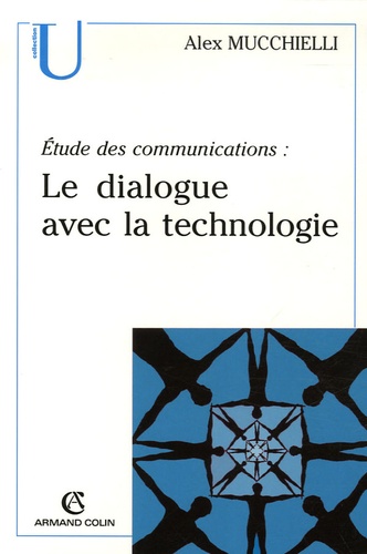 Alex Mucchielli - Etude des communications - Le dialogue avec la technologie.