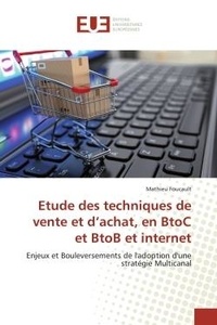 Mathieu Foucault - Etude des techniques de vente et d'achat, en BtoC et BtoB et internet - Enjeux et Bouleversements de l'adoption d'une stratégie Multicanal.