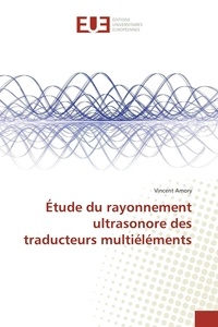 Vincent Amory - Etude du rayonnement ultrasonore des traducteurs multiéléments.