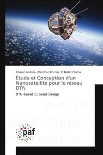 Adnane Addaim - Etude et Conception d'un Nanosatellite pour le reseau DTN - DTN-based Cubesat Design.